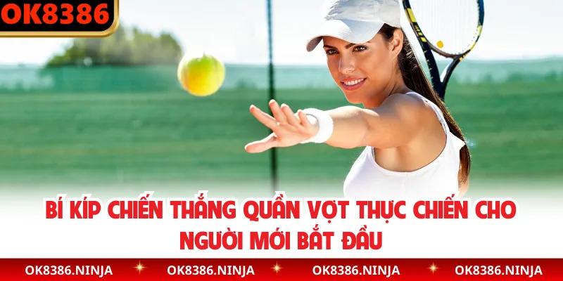 Bí kíp chiến thắng quần vợt thực chiến cho người mới bắt đầu