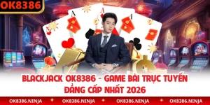 Blackjack OK8386 - Game Bài Trực Tuyến Đẳng Cấp Nhất 2026