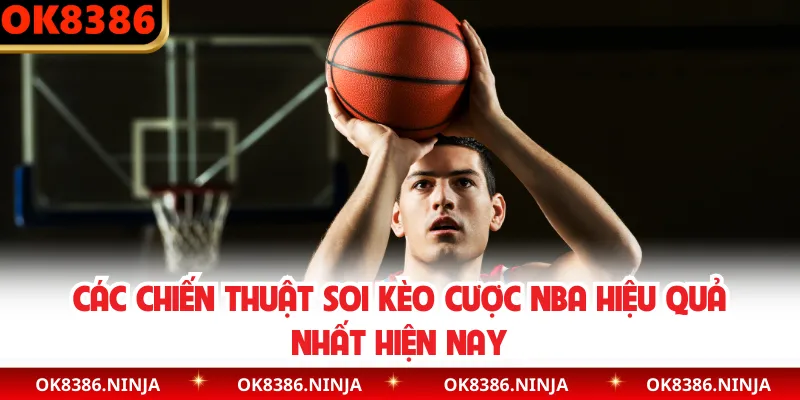 Các chiến thuật soi kèo cược NBA hiệu quả nhất hiện nay