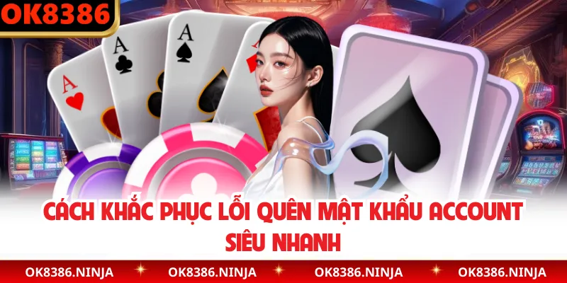 Cách khắc phục lỗi quên mật khẩu account siêu nhanh