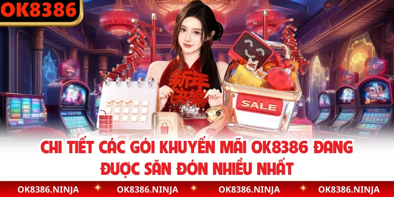 Chi tiết các gói khuyến mãi OK8386 đang được săn đón nhiều nhất