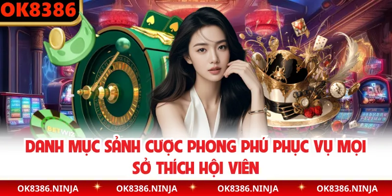 Danh mục sảnh cược phong phú phục vụ mọi sở thích hội viên