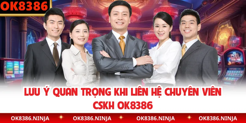 Lưu ý quan trọng khi liên hệ chuyên viên CSKH OK8386