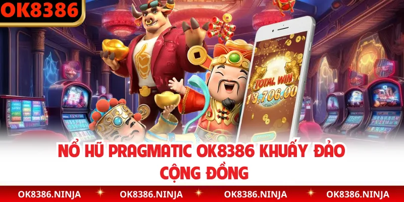 Nổ hũ Pragmatic OK8386 khuấy đảo cộng đồng