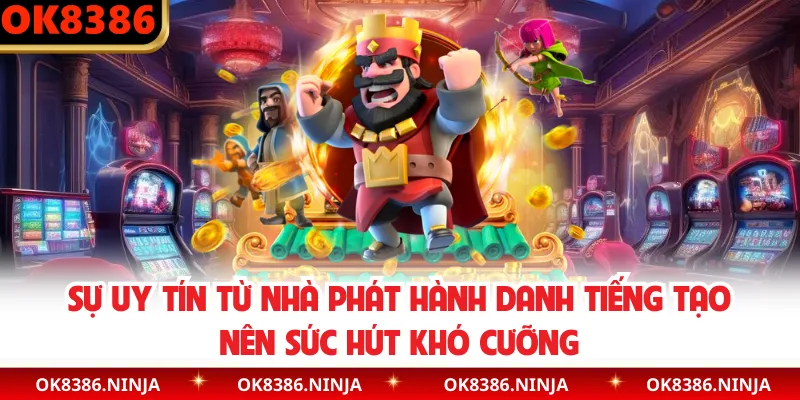 Sự uy tín từ nhà phát hành danh tiếng tạo nên sức hút khó cưỡng