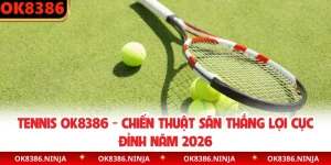 Tennis OK8386 - Chiến Thuật Săn Thắng Lợi Cực Đỉnh Năm 2026