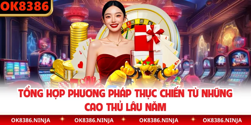 Tổng hợp phương pháp thực chiến từ những cao thủ lâu năm