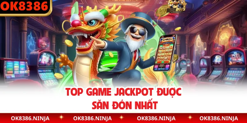 Top game jackpot được săn đón nhất