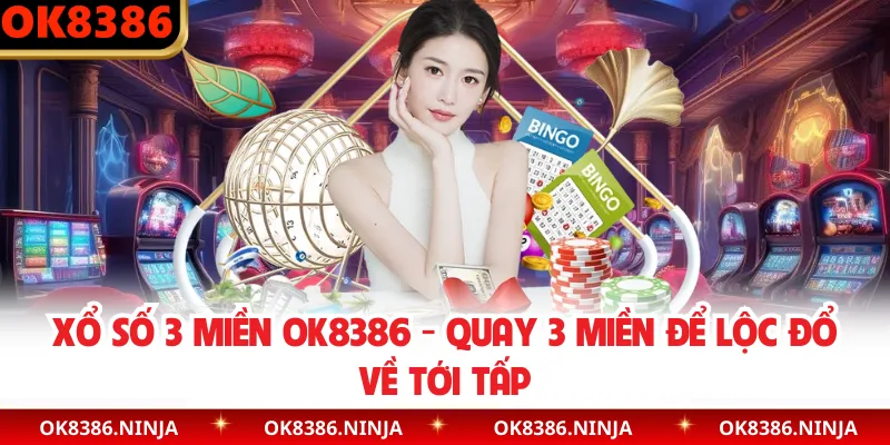 Xổ Số 3 Miền OK8386 - Quay 3 Miền Để Lộc Đổ Về Tới Tấp